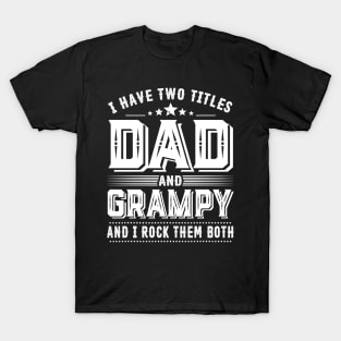 Father's Day Shirt I Have Two Titles Dad And Grampy Dad Gift T-Shirt